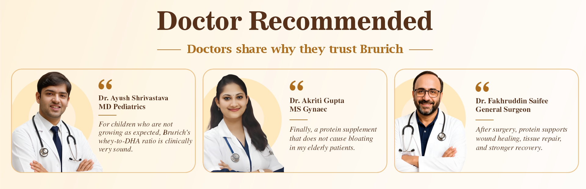 Doctor Recommended – Dr. Ayush Shrivastava (MD Pediatrics), Dr. Akriti Gupta (MS Gynaec), Dr. Fakhruddin Saifee (General Surgeon) share why they trust Brurich.